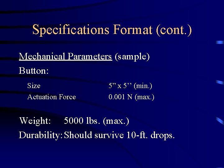Specifications Format (cont. ) Mechanical Parameters (sample) Button: Size 5” x 5’’ (min. )