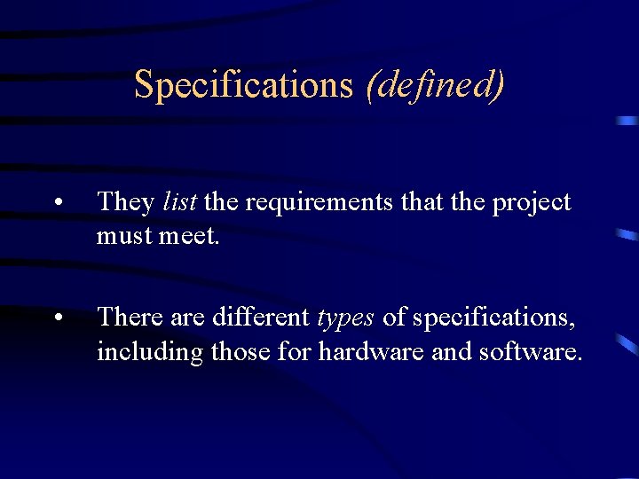 Specifications (defined) • They list the requirements that the project must meet. • There