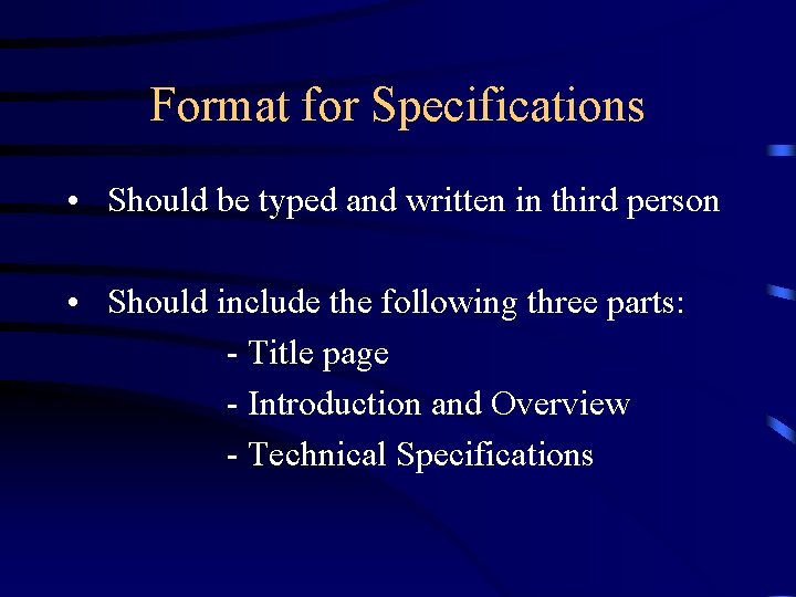 Format for Specifications • Should be typed and written in third person • Should