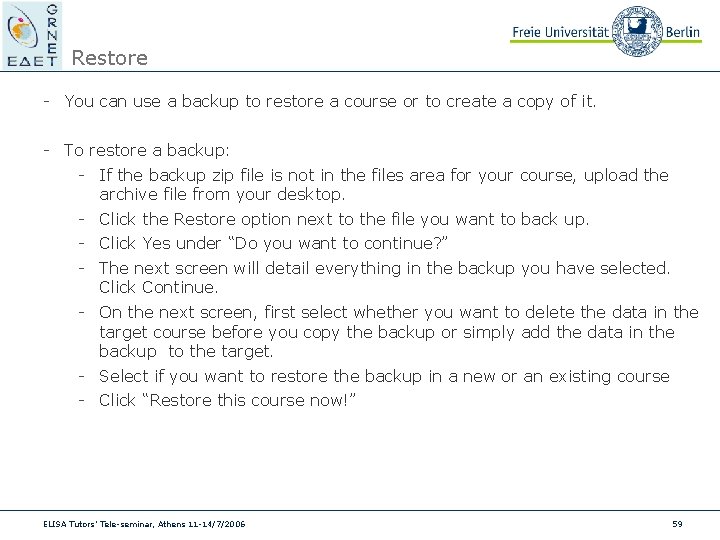 Restore - You can use a backup to restore a course or to create