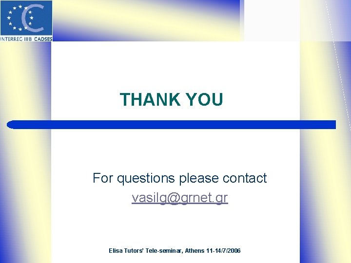 THANK YOU For questions please contact vasilg@grnet. gr Elisa Tutors’ Tele-seminar, Athens 11 -14/7/2006