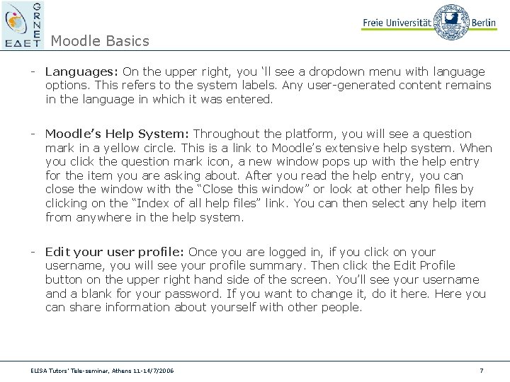 Moodle Basics - Languages: On the upper right, you ‘ll see a dropdown menu