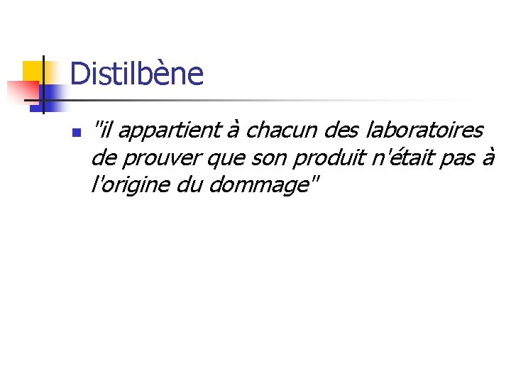Distilbène n "il appartient à chacun des laboratoires de prouver que son produit n'était