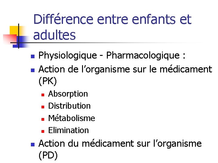 Différence entre enfants et adultes n n Physiologique - Pharmacologique : Action de l’organisme