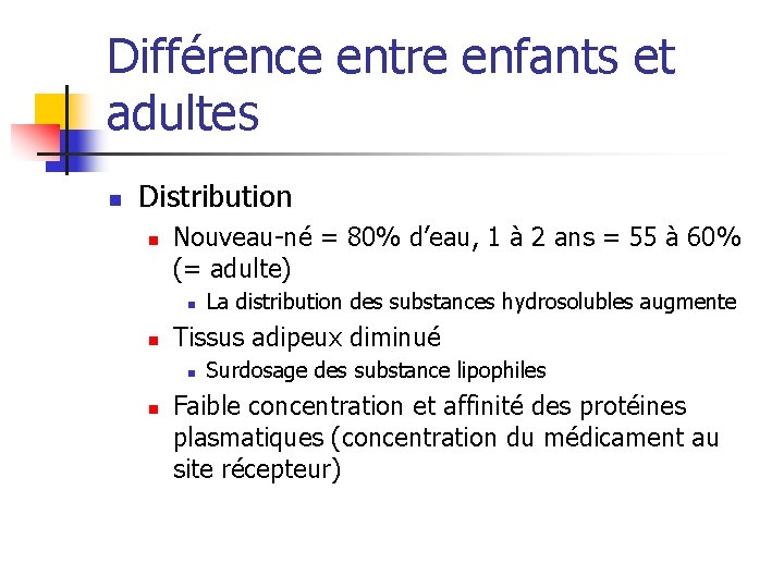 Différence entre enfants et adultes n Distribution n Nouveau-né = 80% d’eau, 1 à