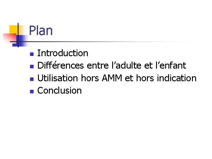 Plan n n Introduction Différences entre l’adulte et l’enfant Utilisation hors AMM et hors