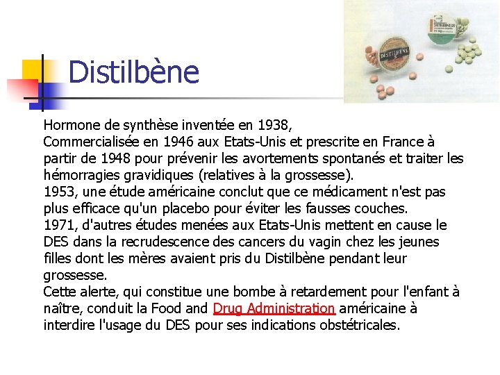 Distilbène Hormone de synthèse inventée en 1938, Commercialisée en 1946 aux Etats-Unis et prescrite