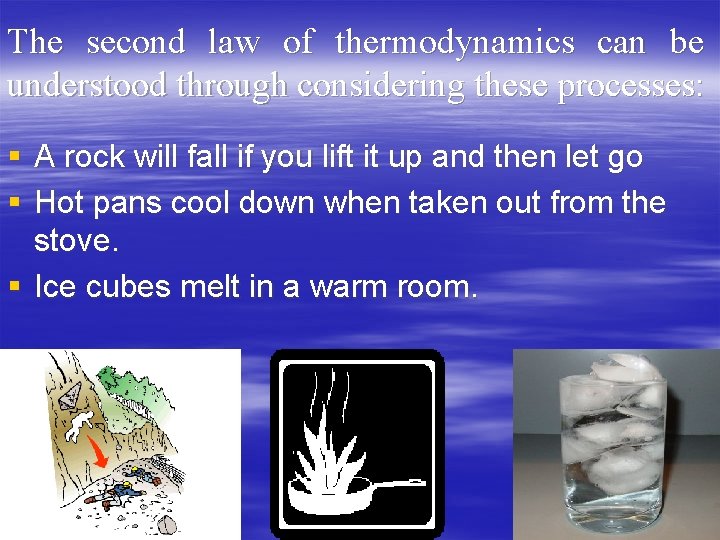 The second law of thermodynamics can be understood through considering these processes: § A