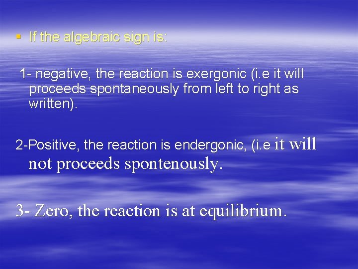 § If the algebraic sign is: 1 - negative, the reaction is exergonic (i.