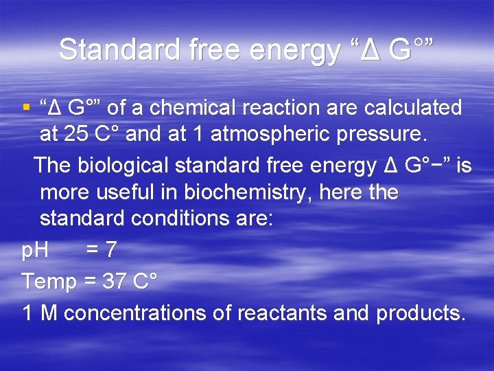 Standard free energy “Δ G°” § “Δ G°” of a chemical reaction are calculated