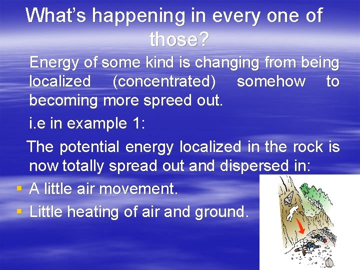 What’s happening in every one of those? Energy of some kind is changing from