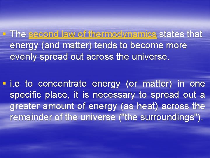 § The second law of thermodynamics states that energy (and matter) tends to become