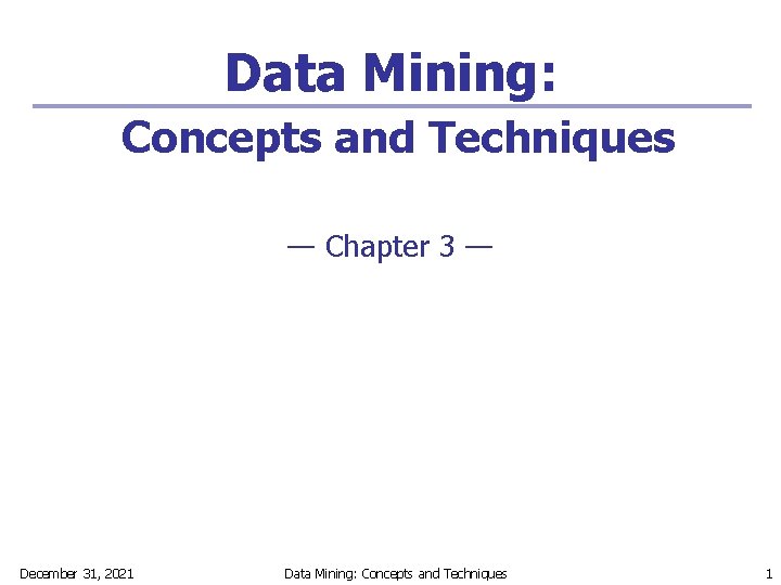 Data Mining: Concepts and Techniques — Chapter 3 — December 31, 2021 Data Mining: