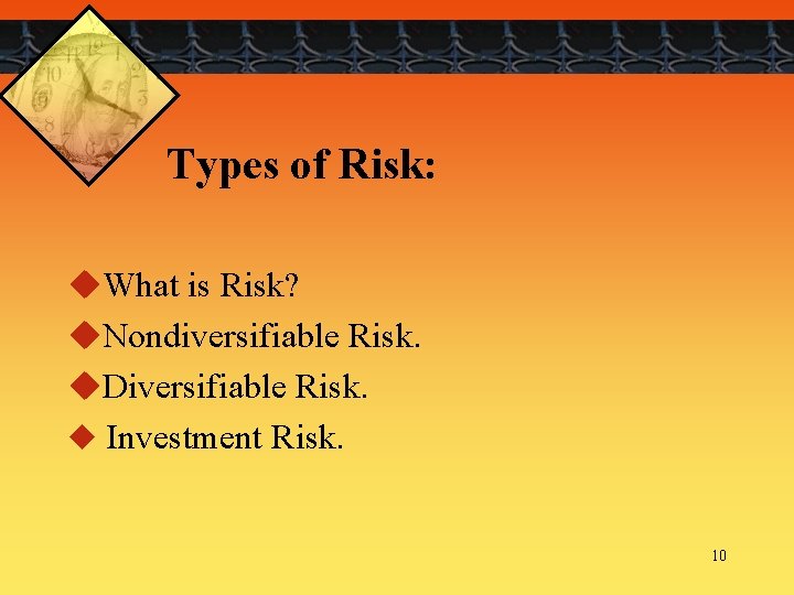 Types of Risk: u. What is Risk? u. Nondiversifiable Risk. u. Diversifiable Risk. u