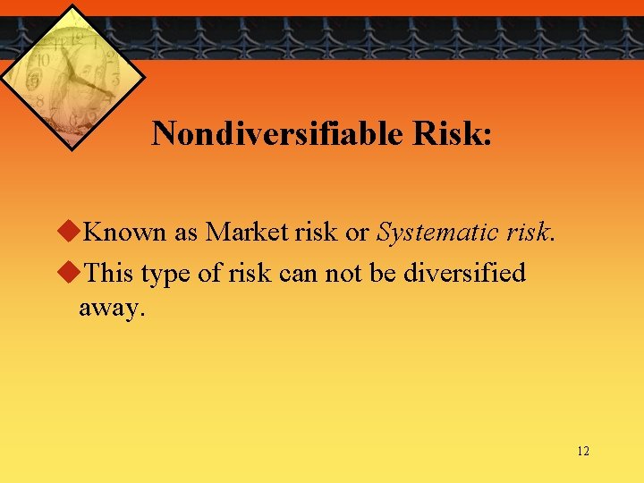 Nondiversifiable Risk: u. Known as Market risk or Systematic risk. u. This type of