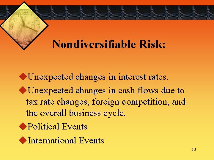 Nondiversifiable Risk: u. Unexpected changes in interest rates. u. Unexpected changes in cash flows