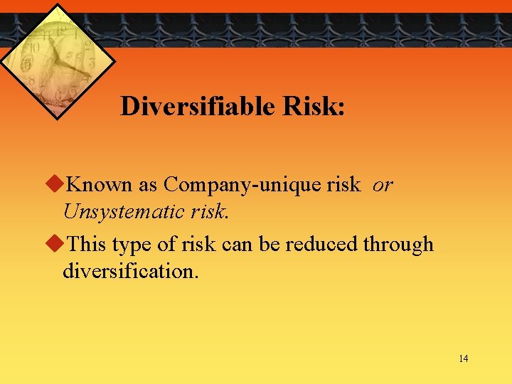 Diversifiable Risk: u. Known as Company-unique risk or Unsystematic risk. u. This type of