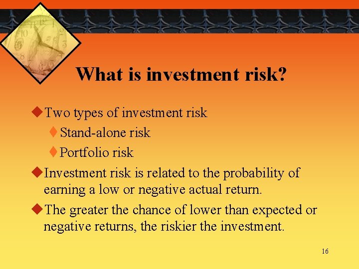 What is investment risk? u. Two types of investment risk t Stand-alone risk t