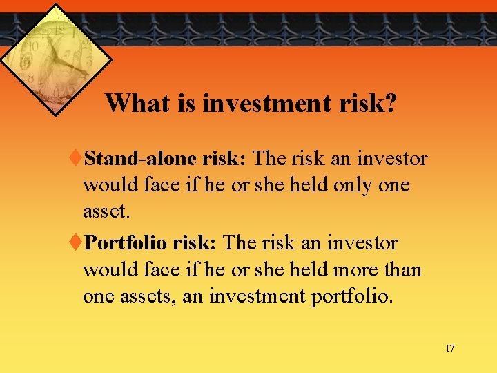 What is investment risk? t. Stand-alone risk: The risk an investor would face if