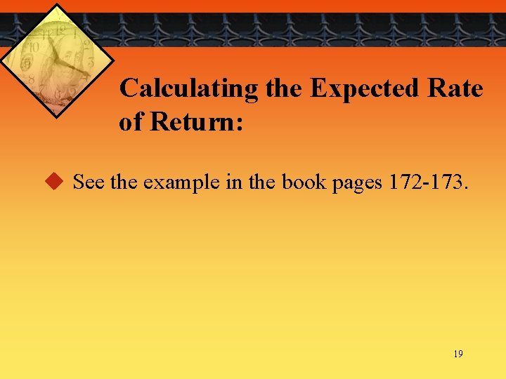 Calculating the Expected Rate of Return: u See the example in the book pages