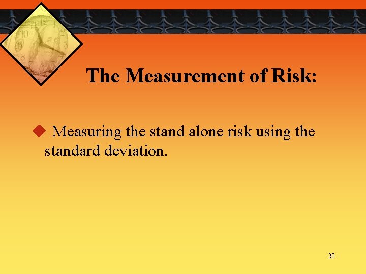 The Measurement of Risk: u Measuring the stand alone risk using the standard deviation.