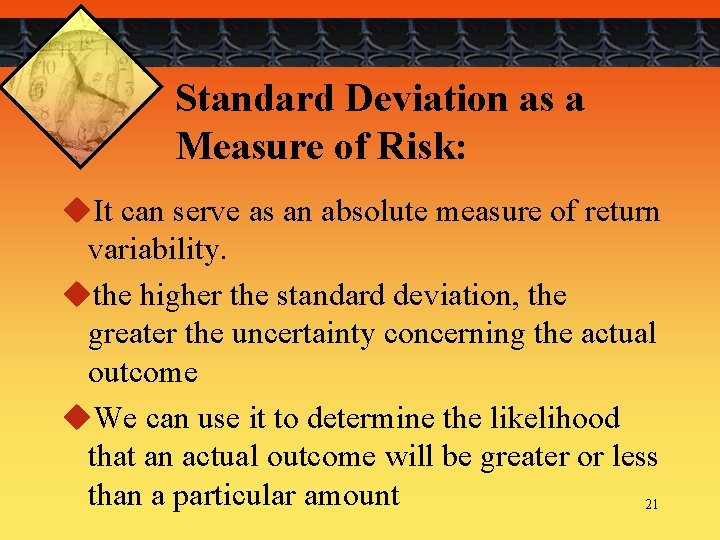 Standard Deviation as a Measure of Risk: u. It can serve as an absolute
