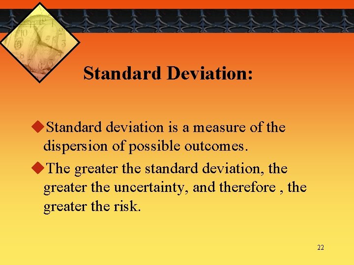 Standard Deviation: u. Standard deviation is a measure of the dispersion of possible outcomes.