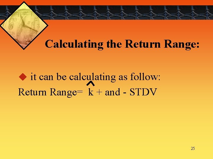 Calculating the Return Range: u it can be calculating as follow: Return Range= k