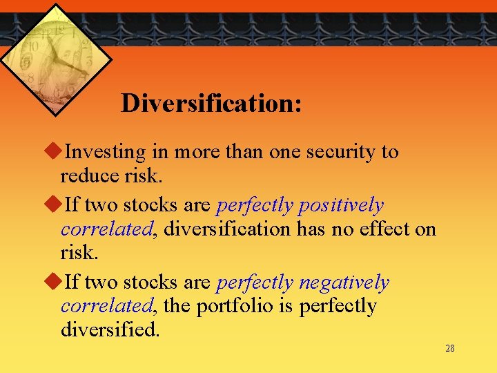 Diversification: u. Investing in more than one security to reduce risk. u. If two