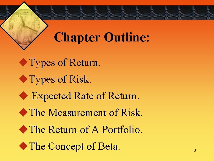 Chapter Outline: u. Types of Return. u. Types of Risk. u Expected Rate of