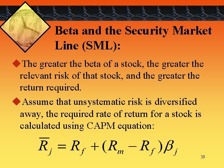 Beta and the Security Market Line (SML): u. The greater the beta of a