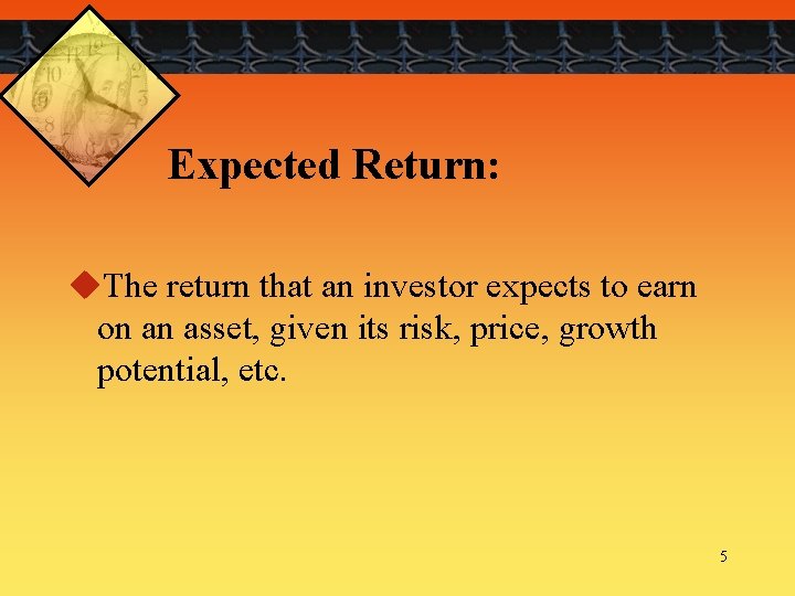 Expected Return: u. The return that an investor expects to earn on an asset,