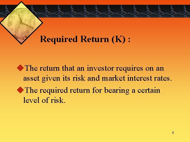 Required Return (K) : u. The return that an investor requires on an asset