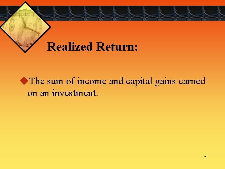 Realized Return: u. The sum of income and capital gains earned on an investment.