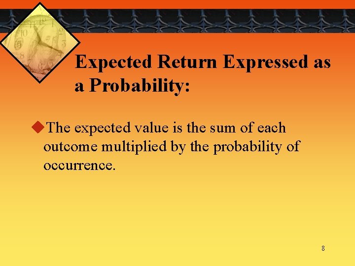 Expected Return Expressed as a Probability: u. The expected value is the sum of