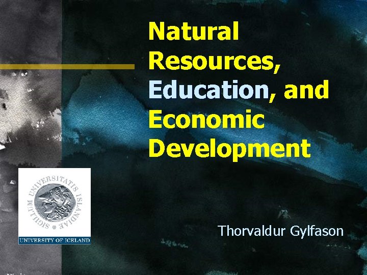 Natural Resources, Education and Economic Development Thorvaldur Gylfason 