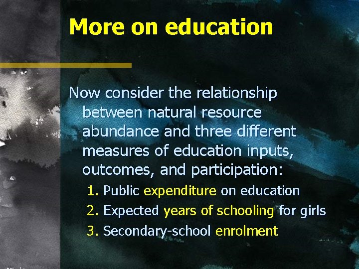 More on education Now consider the relationship between natural resource abundance and three different