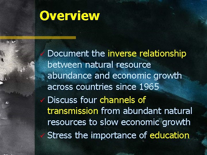Overview ü Document the inverse relationship between natural resource abundance and economic growth across