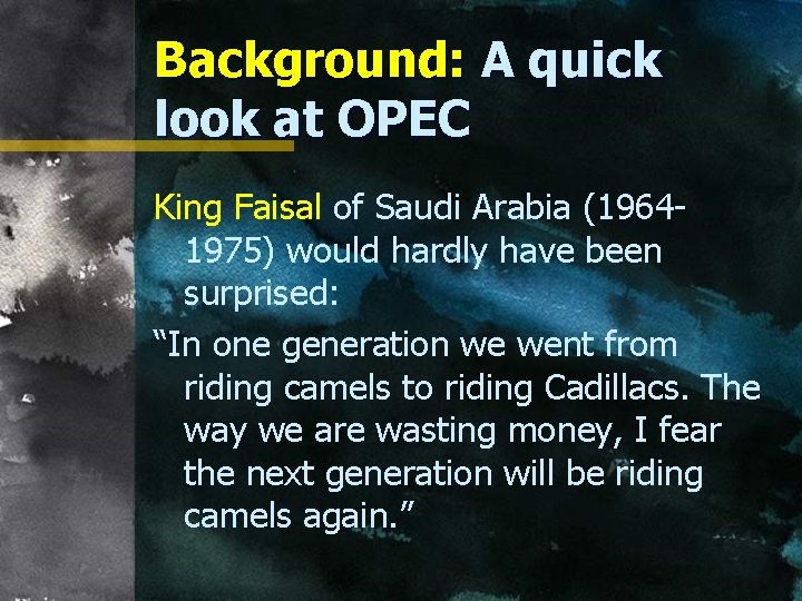 Background: A quick look at OPEC King Faisal of Saudi Arabia (19641975) would hardly