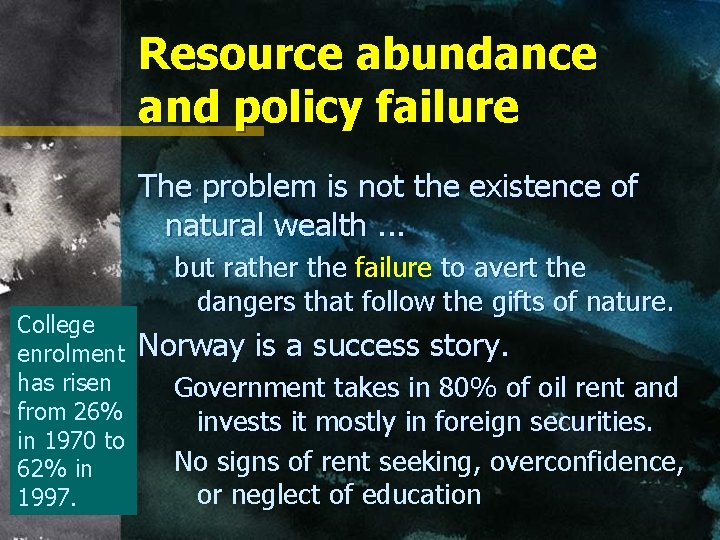 Resource abundance and policy failure The problem is not the existence of natural wealth.