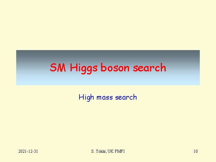 SM Higgs boson search High mass search 2021 -12 -31 S. Tokár, UK FMFI