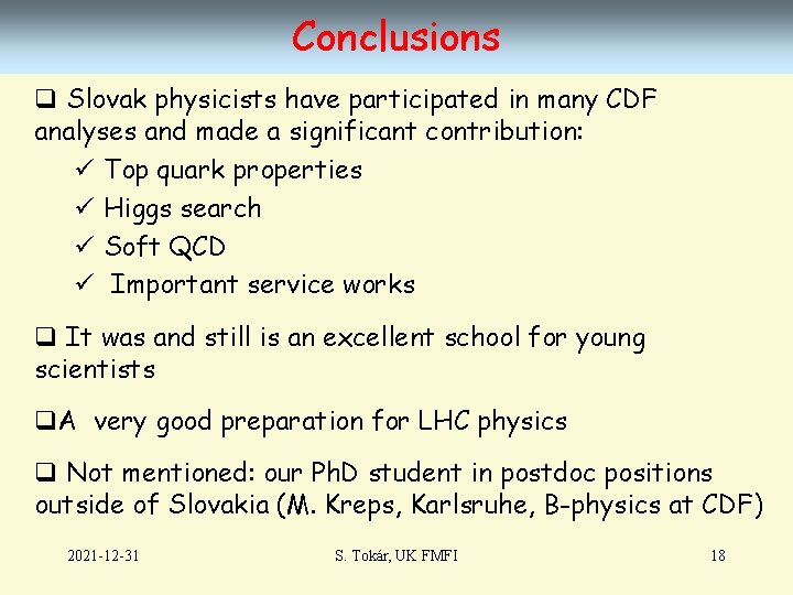 Conclusions q Slovak physicists have participated in many CDF analyses and made a significant