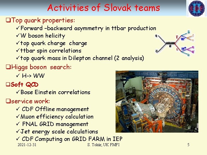 Activities of Slovak teams q. Top quark properties: üForward –backward asymmetry in ttbar production