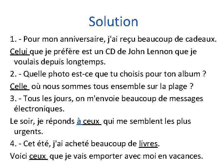 Solution 1. - Pour mon anniversaire, j'ai reçu beaucoup de cadeaux. Celui que je