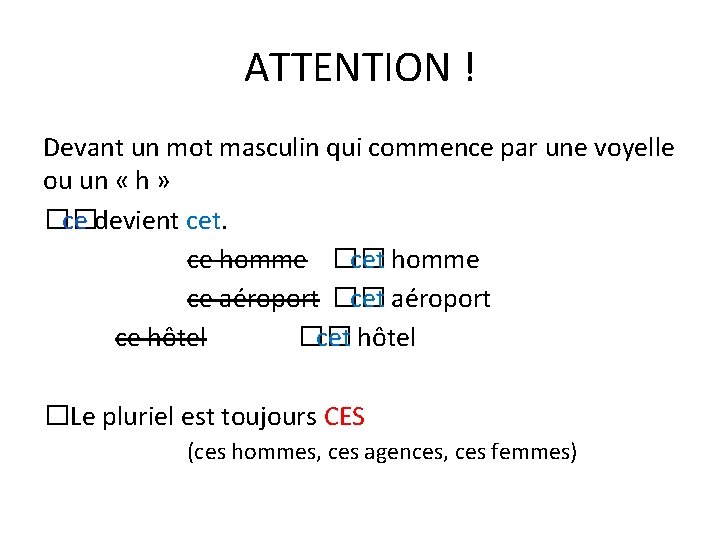 ATTENTION ! Devant un mot masculin qui commence par une voyelle ou un «