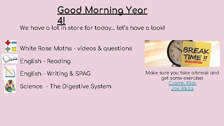 Good Morning Year 4! We have a lot in store for today… let’s have