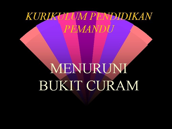 KURIKULUM PENDIDIKAN PEMANDU MENURUNI BUKIT CURAM 