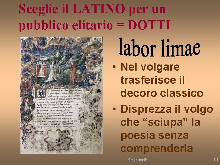 Sceglie il LATINO per un pubblico elitario = DOTTI • Nel volgare trasferisce il Sceglie il LATINO per un pubblico elitario = DOTTI • Nel volgare trasferisce il