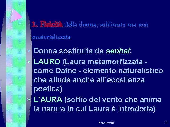 1. Fisicità della donna, sublimata ma mai smaterializzata • Donna sostituita da senhal: • 1. Fisicità della donna, sublimata ma mai smaterializzata • Donna sostituita da senhal: •