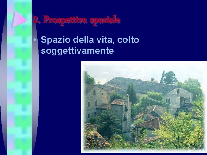 2. Prospettiva spaziale • Spazio della vita, colto soggettivamente elenarovelli 23 2. Prospettiva spaziale • Spazio della vita, colto soggettivamente elenarovelli 23
